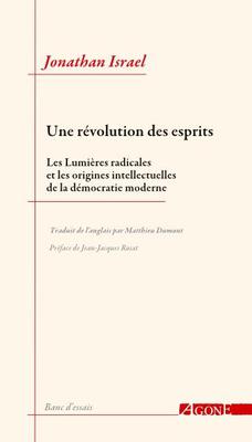 J. Israel, Une révolution des esprits. Les Lumières radicales et les origines intellectuelles de la démocratie moderne