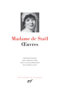 Mme de Staël, Œuvres (Biblioth. de la Pléiade)