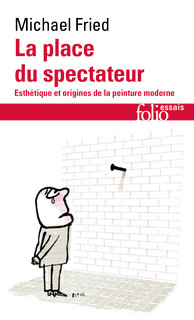 M. Fried, La place du spectateur. Esthétique et origines de la peinture moderne (rééd.)