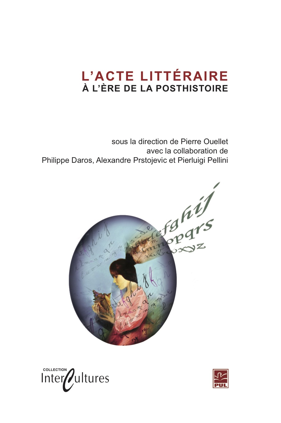 L'Acte littéraire à l’ère de la posthistoire (Pierre Ouellet, dir.)
