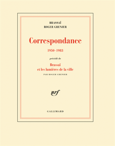 Brassaï, R. Grenier, Correspondance 1950-1983. Précédé de Brassaï et les lumières de la ville