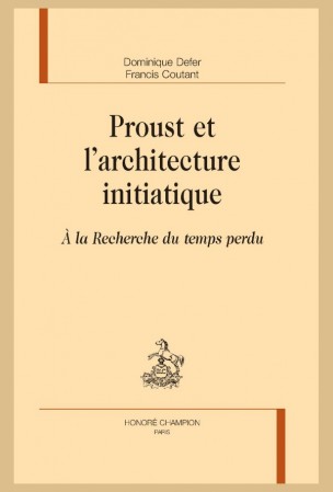 D. Defer, F. Coutant, Proust et l’architecture initiatique. À la Recherche du temps perdu