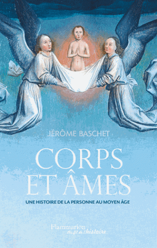 J. Baschet, Corps et âmes. Une histoire de la personne au Moyen Âge