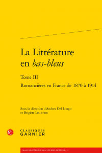 A. Del Lungo et B. Louichon (dir.), La Littérature en bas-bleus. t. III : Romancières en France de 1870 à 1914