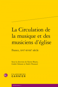 Xavier Bisaro, Gisèle Clément, Fañch Thoraval (dir.), La Circulation de la musique et des musiciens d’église - France, XVIe-XVIIIe siècle