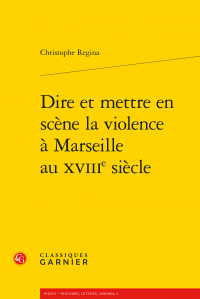 C. Regina, Dire et mettre en scène la violence à Marseille au XVIIIe siècle