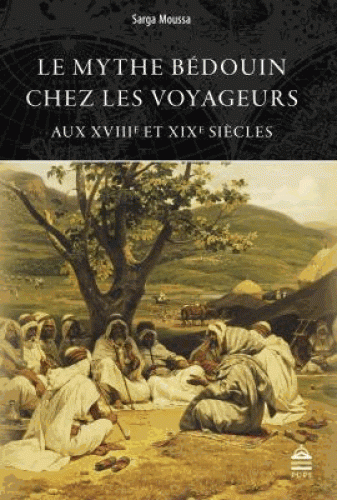 S. Moussa, Le mythe bédouin chez les voyageurs aux XVIIIe et XIXe s.