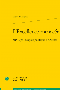 P. Pellegrin, L'Excellence menacée. Sur la philosophie politique d'Aristote 