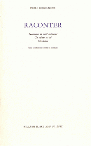 P. Bergounioux, Raconter. Trois conférences données à Bruxelles : Naissance du récit rationnel ; Un enfant est né ; Révolution
