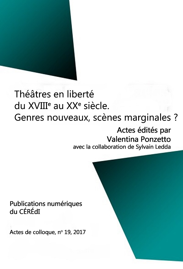 V. Ponzetto (dir.), Théâtres en liberté du XVIIIe au XXe siècle. Genres nouveaux, scènes marginales ?