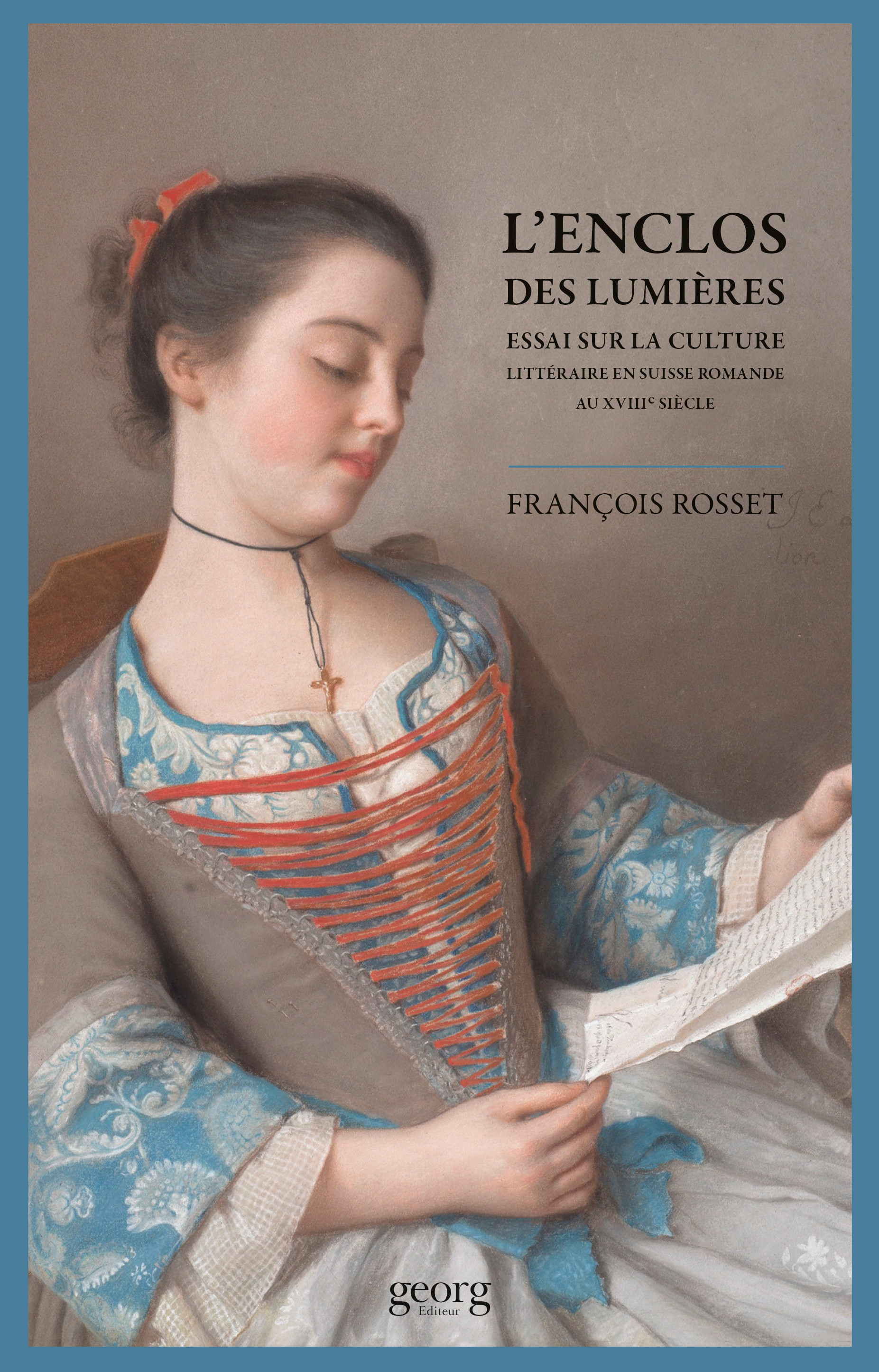 F. Rosset, L'enclos des Lumières. Essai sur la culture littéraire en Suisse Romande au XVIIIe s.