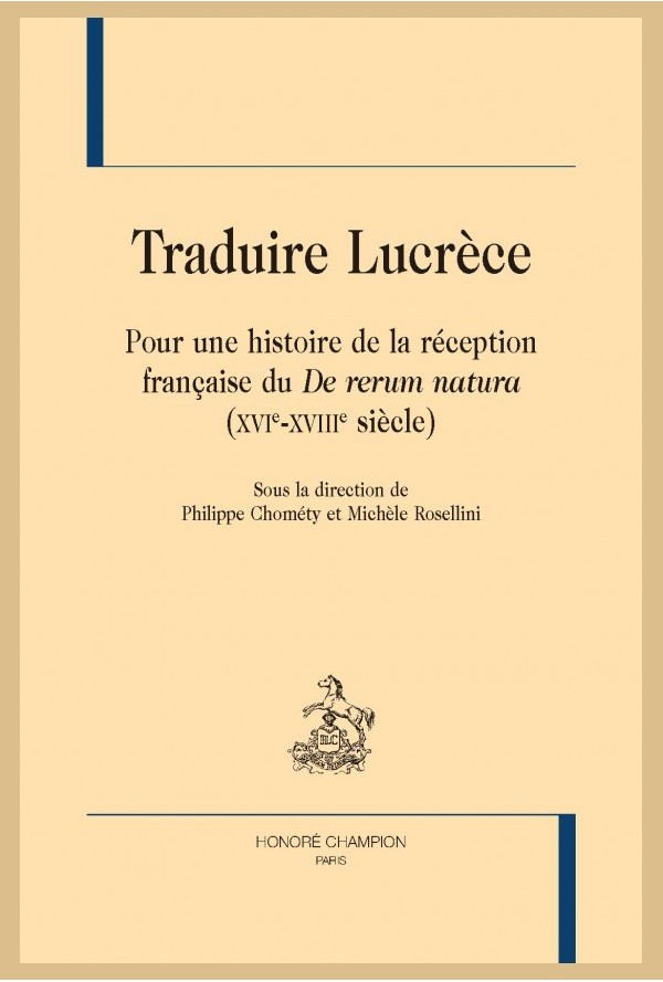 Ph. Chométy, M. Rosellini (dir.), Traduire Lucrèce. Pour une histoire de la réception française du De Rerum Natura (XVIe-XVIIIe s.)