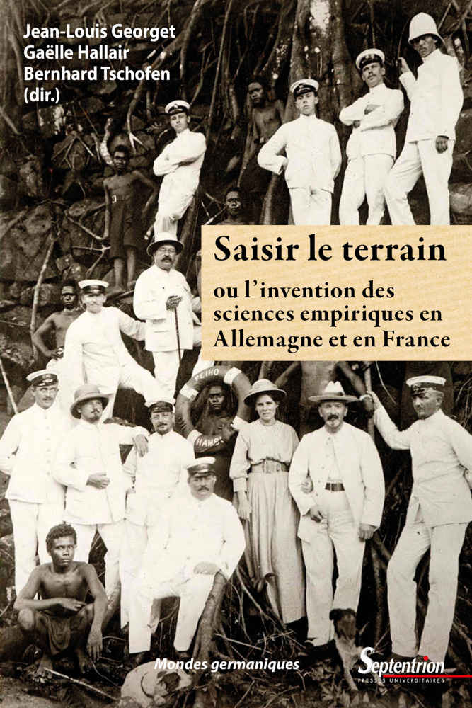 J.-L. Georget, G. Hallair et B. Tschofen (dirs), Saisir le terrain ou l'invention des sciences empiriques en France et en Allemagne