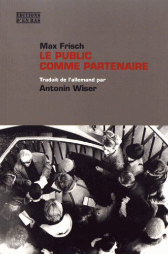 M. Frisch, Le public comme partenaire - Interventions esthétiques et politiques 1949-1967 (trad. A. Wiser)