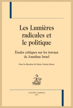 M. García-Alonso (dir.), Les Lumières radicales et le politique. Études critiques sur les travaux de Jonathan Israel