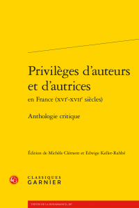 M. Clément, E. Keller-Rahbé (éd.), Privilèges d’auteurs et d'autrices en France (XVIe-XVIIe s.). Anthologie critique