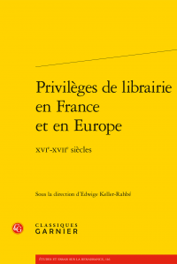 E. Keller-Rahbé (dir.), Privilèges de librairie en France et en Europe - XVIe-XVIIe s.