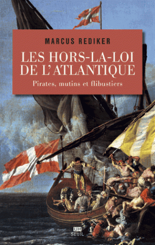 M. Rediker, Les hors-la-loi de l'Atlantique. Pirates, mutins et flibustiers