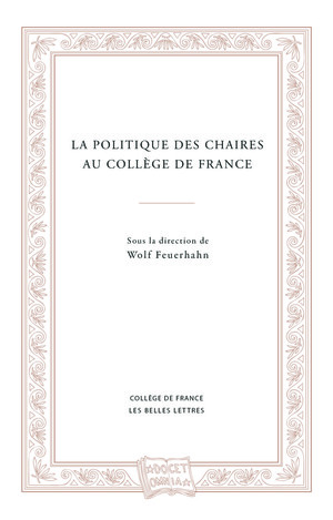 W. Feuerhahn (dir.), La Politique des chaires au Collège de France (préf. A. Compagnon)