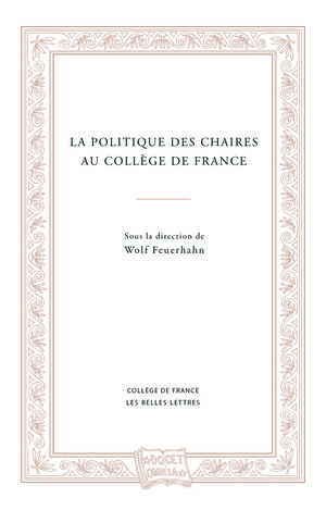 W. Feuerhahn (dir.), La Politique des chaires au Collège de France (préf. A. Compagnon)