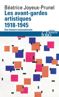 B. Joyeux-Prunel, Les avant-gardes artistiques (1918-1945). Une histoire transnationale