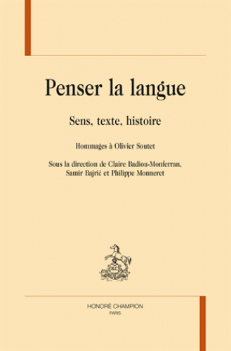 Penser la langue. Sens, texte, histoire. Hommages à Olivier Soutet