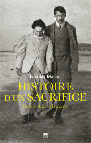 N. Mariot, Histoire d'un sacrifice. Robert, Alice et la guerre (1914-1917)