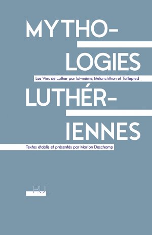 M. Deschamp, Mythologies luthériennes, Les Vies de Luther par lui-même, Melanchthon et Taillepied