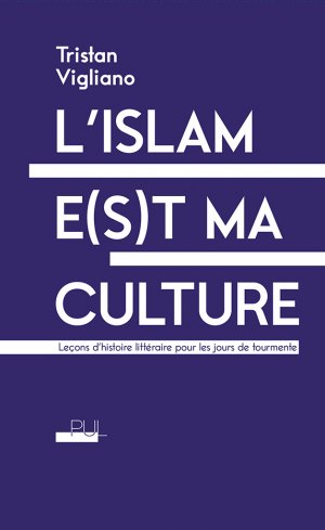 T. Vigliano, L'Islam e(s)t ma culture : Leçons d'histoire littéraire pour les jours de tourmente