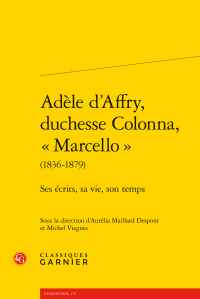 A. Maillard Despont, M. Viegnes (dir.), Adèle d’Affry, duchesse Colonna, « Marcello » (1836-1879). Ses écrits, sa vie, son temps