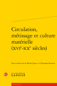 M. Figeac, C. Bouneau (dir.), Circulation, métissage et culture matérielle (XVIe-XXe s.)