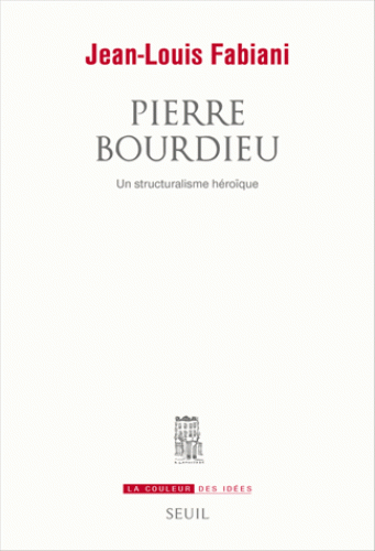 J.-L. Fabiani, Pierre Bourdieu. Un structuralisme héroïque