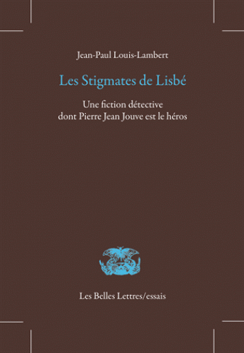 J.-P. Louis-Lambert, Les stigmates de Lisbé. Une fiction détective dont Pierre Jean Jouve est le héros