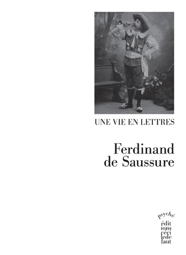 Ferdinand de Saussure, Une vie en lettres (éd. C. Meija Quijano)