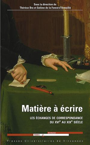 T. Bru & S. d'Armaillé (dir.), Matière à écrire. Les échanges de correspondance du XVIe au XIXe siècle