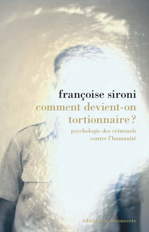 F. Sironi, Comment devient-on tortionnaire ?