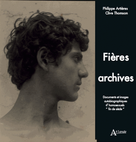 Ph. Artières, C. Thompson (éd.), Fières archives. Documents et images autobiographiques d'homosexuels 