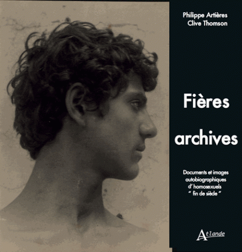 Ph. Artières, C. Thompson (éd.), Fières archives. Documents et images autobiographiques d'homosexuels