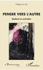 Ph. De Vita, Penser vers l'autre. Godard en entretien.