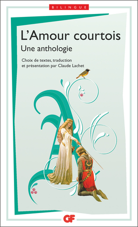 L'Amour courtois (anthologie éd. C. Lachet, GF-Flammarion)