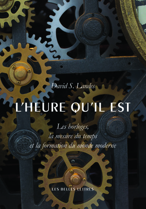 D. S. Landes, L'heure qu'il est. Les horloges, la mesure du temps et la formation du monde moderne 