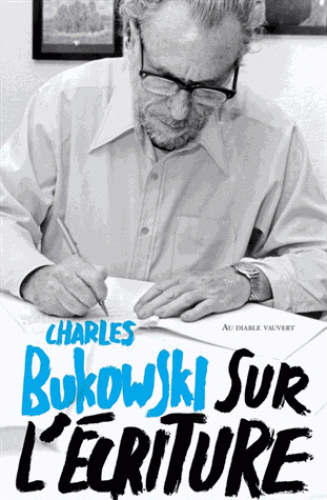 C. Bukowski, Sur l'écriture