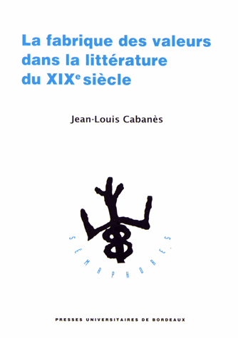 J.-L. Cabanès, La Fabrique des valeurs dans la littérature du XIXe siècle