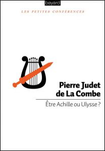 P. Judet de La Combe, Etre Achille ou Ulysse?