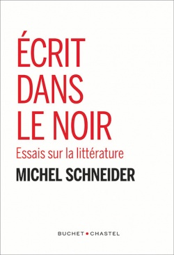 M. Schneider, Ecrit dans le noir. Essais sur la littérature