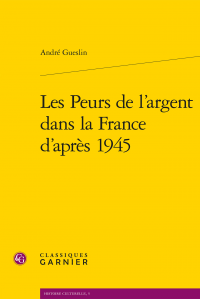 A. Gueslin, Les Peurs de l’argent dans la France d’après 1945