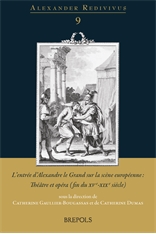 C. Gaullier-Bougassas, C. Dumas (dir.), L'entrée d'Alexandre le Grand sur la scène européenne. Théâtre et opéra (fin du XVe-XIXe siècle)