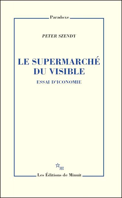 P. Szendy, Le supermarché du visible. Essai d'iconomie