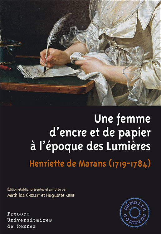 M. Chollet et H. Krief (éd.), Une femme d’encre et de papier à l’époque des Lumières - Henriette de Marans (1719-1784)