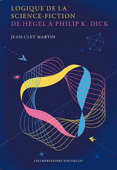J.-Cl. Martin, Logique de la science-fiction. De Hegel à Philip K. Dick